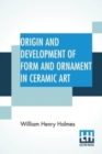 Image for Origin And Development Of Form And Ornament In Ceramic Art : From Fourth Annual Report Of The Bureau Of Ethnology To The Secretary Of The Smithsonian Institution, 1882-1883