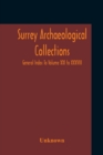 Image for Surrey Archaeological Collections; General Index To Volume XXI To XXXVIII
