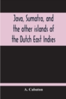 Image for Java, Sumatra, And The Other Islands Of The Dutch East Indies