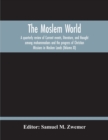 Image for The Moslem World; A Quarterly Review Of Current Events, Literature, And Thought Among Mohammedans And The Progress Of Christian Missions In Moslem Lands (Volume Xi)