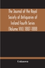 Image for The Journal Of The Royal Society Of Antiquaries Of Ireland Fourth Series (Volume Viii) 1887-1888