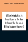 Image for A Plain Introduction To The Criticism Of The New Testament For The Use Of Biblical Students (Volume I)