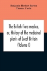 Image for The British Flora Medica, Or, History Of The Medicinal Plants Of Great Britain (Volume I)