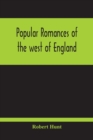 Image for Popular Romances Of The West Of England; Or, The Drolls, Traditions, And Superstitions Of Old Cornwall