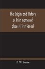 Image for The Origin And History Of Irish Names Of Places (First Series)