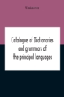 Image for Catalogue Of Dictionaries And Grammars Of The Principal Languages And Dialects Of The World; A Guide For Students And Booksellers