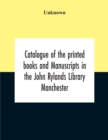 Image for Catalogue Of The Printed Books And Manuscripts In The John Rylands Library Manchester