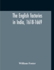 Image for The English Factories In India, 1618-1669