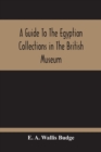 Image for A Guide To The Egyptian Collections In The British Museum