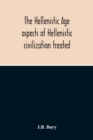 Image for The Hellenistic Age; Aspects Of Hellenistic Civilization Treated