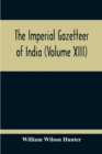 Image for The Imperial Gazetteer Of India (Volume XIII)