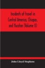Image for Incidents Of Travel In Central America, Chiapas, And Yucatan (Volume Ii)