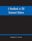Image for A Handbook To Old Testament Hebrew
