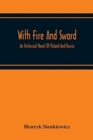 Image for With Fire And Sword : An Historical Novel Of Poland And Russia