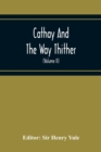 Image for Cathay And The Way Thither; Being A Collection Of Medieval Notices Of China With A Preliminary Essay On The Intercourse Between China And The Western Nations Previous To The Discovery Of The Cape Rout