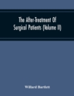 Image for The After-Treatment Of Surgical Patients (Volume Ii)
