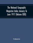 Image for The National Geographic Magazine Index January To June 1917 (Volume Xxxi)