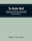 Image for The Muslim World; A Quarterly Review Of Current Events, Literature, And Thought Among Mohammedans And The Progress Of Christian Missions In Moslem Lands (Volume V)