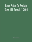 Image for Revue Suisse De Zoologie Tome 111 Facicule 1 2004, Annales De La Societe Zoologique Suisse Et Du Museum D&#39;Histoire Naturelle De Geneve