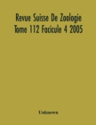 Image for Revue Suisse De Zoologie Tome 112 Facicule 4 2005, Annales De La Societe Zoologique Suisse Et Du Museum D&#39;Histoire Naturelle De Geneve