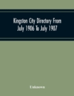 Image for Kingston City Directory From July 1906 To July 1907, Including Directories Of Barriefield, Cataraqu, Garden Island And Portsmouth.