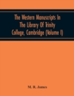 Image for The Western Manuscripts In The Library Of Trinity College, Cambridge : A Descriptive Catalogue (Volume I) Containing An Account Of The Manuscripts Standing In Class B