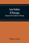 Image for Some Problems Of Philosophy : A Beginning Of An Introduction To Philosophy
