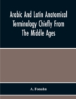Image for Arabic And Latin Anatomical Terminology Chiefly From The Middle Ages