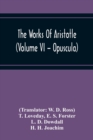 Image for The Works Of Aristotle (Volume Vi - Opuscula)