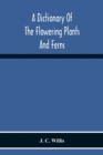 Image for A Dictionary Of The Flowering Plants And Ferns