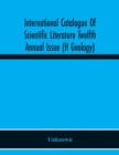 Image for International Catalogue Of Scientific Literature Twelfth Annual Issue (H Geology)