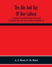 Image for The Abc And Xyz Of Bee Culture; A Cyclopedia Of Everything Pertaining To The Care Of The Honey-Bee; Bees, Hives, Honey, Implements, Honey-Plants, Etc. Facts Gleaned From The Experience Of Thousands Of