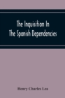 Image for The Inquisition In The Spanish Dependencies
