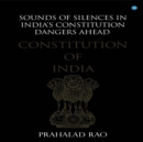 Image for Sounds of Silences in India&#39;s Constitution- Dangers Ahead
