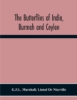 Image for The Butterflies Of India, Burmah And Ceylon. A Descriptive Handbook Of All The Known Species Of Rhopalocerous Lepidoptera Inhabiting That Region, With Notices Of Allied Species Occurring In The Neighb