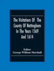 Image for The Visitations Of The County Of Nottingham In The Years 1569And 1614