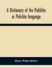 Image for A Dictionary Of The Pukkhto Or Pukshto Language, In Which The Words Are Traced To Their Sources In The Indian And Persian Languages