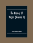 Image for The History Of Wigan (Volume II)
