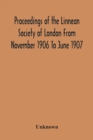 Image for Proceedings Of The Linnean Society Of London From November 1906 To June 1907