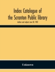 Image for Index Catalogue Of The Scranton Public Library. Authors And Subjects June 30, 1902