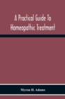 Image for A Practical Guide To Homeopathic Treatment