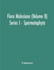 Image for Flora Malesiana (Volume 8) Series I - Spermatophyta; Being An Illustrated Systematic Account Of The Malesian Flora Including Keys For Determination Diagnostic Descriptions References To The Literature