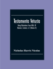 Image for Testamenta Vetusta : Being Illustrations From Wills, Of Manners, Customs, &amp;C. As Well As Of The Descents And Possessions Of Many Distinguished Families. From The Reign Of Henry The Second To The Acces