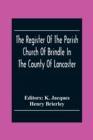 Image for The Register Of The Parish Church Of Brindle In The County Of Lancaster; Christenings, Burials, And Weddings 1558-1714