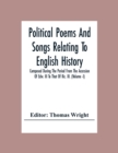 Image for Political Poems And Songs Relating To English History Composed During The Period From The Accession Of Edw. Iii To That Of Ric. Iii. (Volume -I)
