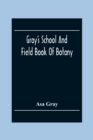 Image for Gray&#39;S School And Field Book Of Botany
