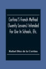 Image for Cortina&#39;S French Method (Twenty Lessons) Intended For Use In Schools, Etc. : And For Self-Study. With A System Of Articulation, Based On English Equivalents, For Acquiring A Correct Pronunciation