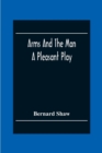 Image for Arms And The Man : A Pleasant Play