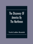Image for The Discovery Of America By The Northmen; In The Tenth Century With Notices Of The Early Settlements Of The Irish In The Western Hemisphere