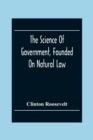 Image for The Science Of Government, Founded On Natural Law